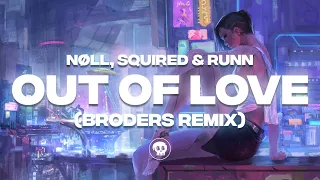 nøll, Squired & RUNN - Out of Love (BRODERS Remix)