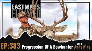 Eastmans' Elevated  Podcast EP 383:  Progression Of A Bowhunter With Andy May