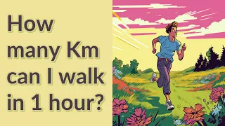 How many Km can I walk in 1 hour?