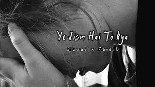 Yeh Jism Hai To Kya [Slowed x Reverb] Ali Azmat | Jism 2 | Arko | Another Sad Night