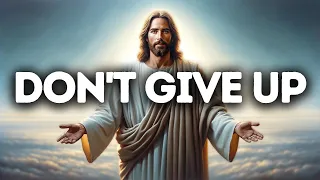 Don't Give Up | God Says | God Message Today | Gods Message Now | God Message | God Say