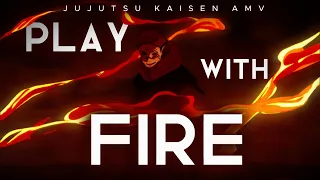 PLAY WITH FIRE - JUJUTSU KAISEN AMV