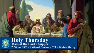 Holy Thursday, 7:30pm EST - Mass of the Lord’s Supper from the National Shrine of The Divine Mercy