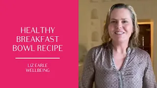 Gut-friendly breakfast bowl recipe + travel treats | Liz Earle Wellbeing