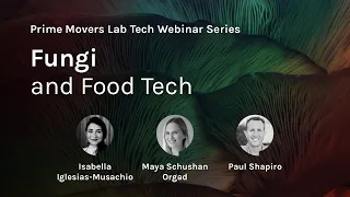 Fungi and Food Tech | Webinar by Prime Movers Lab