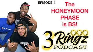 THE HONEYMOON PHASE is BS! | The 3 Ringz Podcast - Episode 1