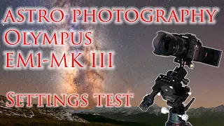 Olympus OM-D EM1 MKIII Best settings for astro photography! Single /  Stacked / High Res / Tracked