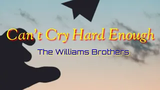 Can't Cry Hard Enough (Lyrics)by The Williams Brothers