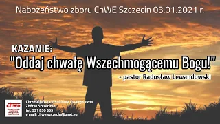 Kazanie: "Oddaj chwałę Wszechmogącemu Bogu!" (3.01.2021 r.) - pastor Radosław Lewandowski