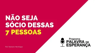 NÃO SEJA SÓCIO DESSAS 7 PESSOAS