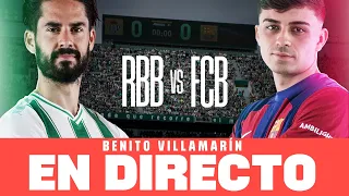 REAL BETIS 2-4 FC BARCELONA | DIRECTO desde el BENITO VILLAMARÍN