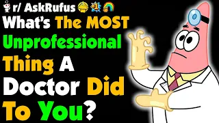 What's The LEAST Professional Thing A DOCTOR Has Said To You?