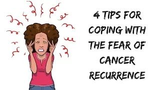 5 Tips for Coping with the Fear of Cancer Recurrence