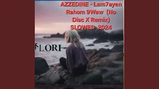 AZZEDINE (Lem7ayen Rahom 9Waw (No Disc X Remix) SLOWED 2024)