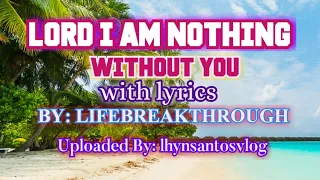 LORD I AM NOTHING WITHOUT YOU -W/Lyrics/By:#Lifebreakthrough/County Gospel Music