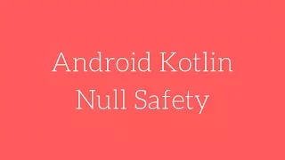 Android Kotlin - Null Safety