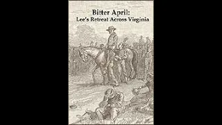 Civil War series - Episode 1 - Bitter April: Lee's Retreat Across Virginia
