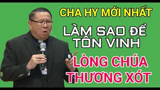 LÀM THẾ NÀO ĐỂ TÔN VINH LÒNG CHÚA THƯƠNG XÓT | CHA HY GIẢNG VÀ GIẢI ĐÁP THẮC MẮC