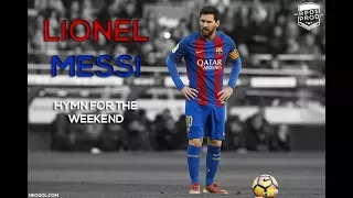 Lionel Messi ►Hymn For The Weekend ● Skills & Goals 2016/17 HD (NeoNino Contest)