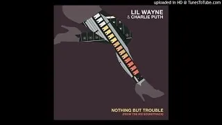 Lil Wayne & Charlie Puth - Nothing But Trouble [DOWNLOAD]