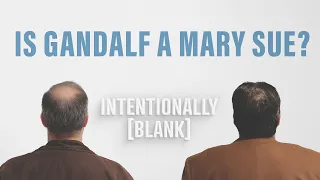 Is Gandalf A Mary Sue? - Ep. 69 of Intentionally Blank