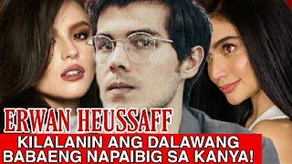 KILALANIN ANG DALAWANG BABAENG NAPAIBIG KAY ERWAN HEUSSAFF!