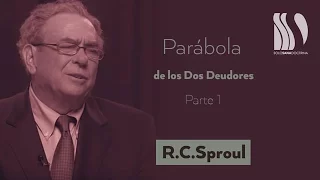 Parábola de los dos deudores 1 R C Sproul