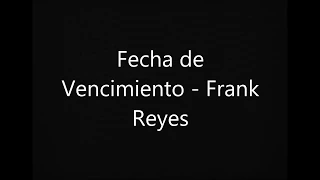 Frank Reyes   Fecha De Vencimiento Letra