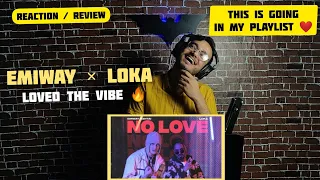 EMIWAY X LOKA - NO LOVE Reaction / Review  (PROD. AAKASH) (OFFICIAL MUSIC VIDEO)