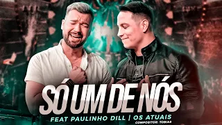 Destaque Nacional - Só um de Nós - Feat.Paulinho Dill Os Atuais