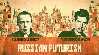 Russian Futurism -  Vladimir Mayakovsky - Velimir Khlebnikov