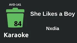 Nxdia - She Likes a Boy (Karaoke) [AVD-141]