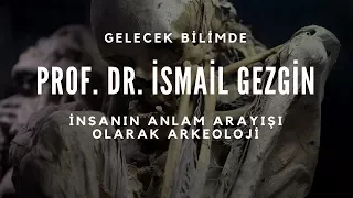 İnsanın Anlam Arayışı Olarak Arkeoloji | Prof. Dr. İsmail Gezgin (Ege Üniversitesi)