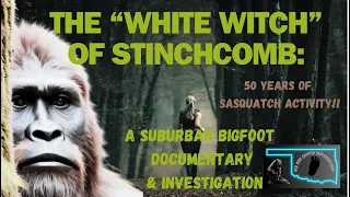A 2024 suburban Bigfoot Documentary and investigation: the “White Witch” of Stinchcomb!￼