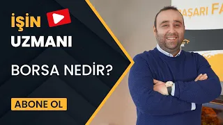 İŞİN UZMANI// BORSA NEDİR? // SERKAN KORKMAZ - İŞ İNSANI