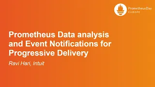 Prometheus Data analysis and Event Notifications for Progressive Delivery - Ravi Hari, Intuit