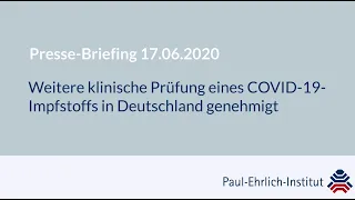 Presse-Briefing (17.06.2020) - Weitere klinische Prüfung eines COVID-19-Impfstoffs in Deutschland