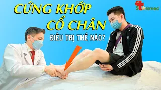 Cứng khớp cổ chân - Điều trị thế nào? | Bác sĩ Thể thao Nguyễn Trọng Thuỷ