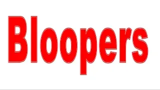 Bloopers