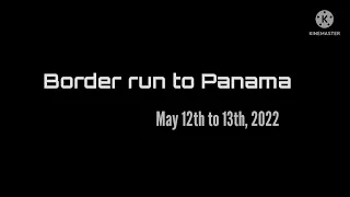 Border run to Panama May 12-13, 2022. Part I