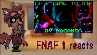 FNAF 1 react to it's time to die