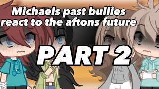 Michaels past bullies react to the aftons future||Gacha Club||FNAF||vinx1398||2/2