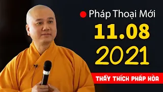 Pháp thoại mới 11.08.2021 Thầy Thích Pháp Hòa