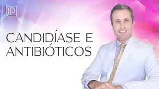 Candidíase vaginal depois de usar antibiótico? Entenda o porquê.