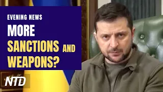 Zelenskyy Asks for More Sanctions and Weapons; Bill: Make Social Media Liable for Addictions | NTD