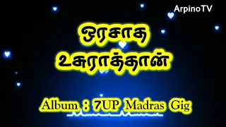 Orasaadha with Tamil Lyrics  | 7UP Madras Gig | Vivek-Mervin | Ku Karthik