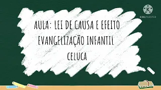 EVANGELIZAÇÃO INFANTIL- AULA 11/2021 - LEI DE CAUSA E EFEITO