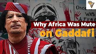 Why Africa Went Mute on Gaddafi