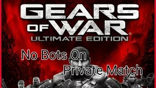 Gears of War Ultimate Edition No Private Match Bots