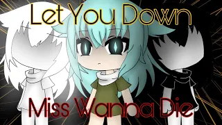 Let You Down / Miss Wanna Die || Gacha Life Songs || GLMV